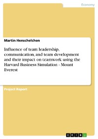 Cover Influence of team leadership, communication, and team development and their impact on teamwork using the Harvard Business Simulation - Mount Everest