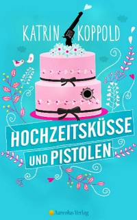 Cover Hochzeitsküsse und Pistolen