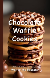 Cover It's Time to Eat Chocolate Waffle Cookies