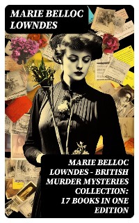 Cover Marie Belloc Lowndes - British Murder Mysteries Collection: 17 Books in One Edition