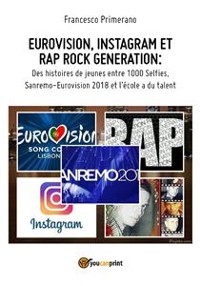 Cover EUROVISION, INSTAGRAM ET RAP ROCK GENERATION: Des histoires de jeunes entre 1000 Selfies,  Sanremo-Eurovision 2018 et l'école a du talent