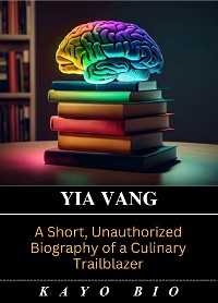 Cover Yia Vang: A Short, Unauthorized Biography of a Culinary Trailblazer