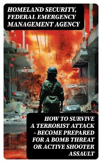 Cover How to Survive a Terrorist Attack – Become Prepared for a Bomb Threat or Active Shooter Assault