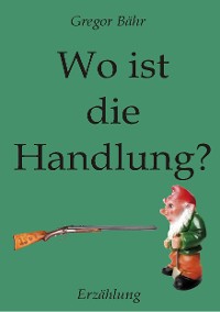 Cover Wo ist die Handlung?