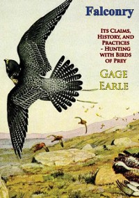 Cover Falconry: Its Claims, History, and Practices - Hunting with Birds of Prey