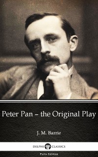 Cover Peter Pan – the Original Play by J. M. Barrie - Delphi Classics (Illustrated)