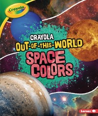 Cover Crayola (R) Out-of-This-World Space Colors