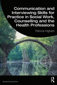 Cover Communication and Interviewing Skills for Practice in Social Work, Counselling and the Health Professions