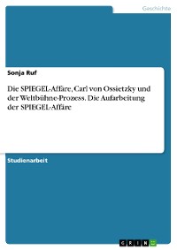 Cover Die SPIEGEL-Affäre, Carl von Ossietzky und der Weltbühne-Prozess. Die Aufarbeitung der SPIEGEL-Affäre