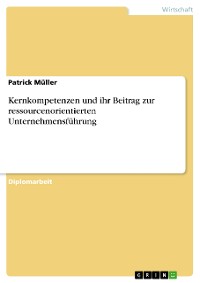 Cover Kernkompetenzen und ihr Beitrag zur ressourcenorientierten Unternehmensführung