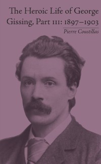Cover The Heroic Life of George Gissing, Part III