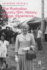 Cover The Australian Country Girl: History, Image, Experience