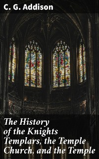 Cover The History of the Knights Templars, the Temple Church, and the Temple