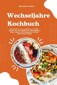 Cover Wechseljahre Kochbuch: 600 Rezepte für Hormonbalance und Vitalität (Genieße gesunde Mahlzeiten, die Hitzewallungen lindern, dein Gewicht stabilisieren und dein Wohlbefinden fördern)