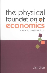 Cover Physical Foundation Of Economics, The: An Analytical Thermodynamic Theory