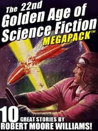 Cover 22nd Golden Age of Science Fiction MEGAPACK (R): Robert Moore Williams