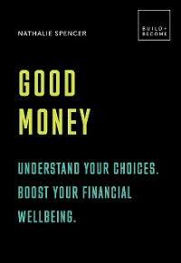 Cover Good Money: Understand your choices. Boost your financial wellbeing.