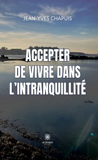 Cover Accepter de vivre dans l’intranquillité