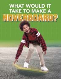 Cover What Would it Take to Build a Hoverboard?