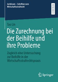 Cover Die Zurechnung bei der Beihilfe und ihre Probleme