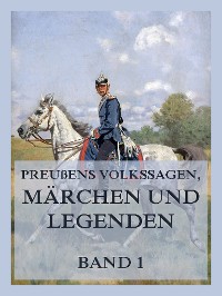 Cover Preußens Volkssagen, Märchen und Legenden Band 1