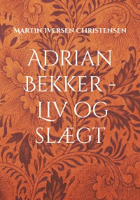 Cover Adrian Bekker - Liv og slægt