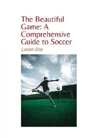 Cover The Beautiful Game: A Comprehensive Guide to Soccer