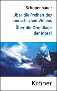 Cover Über die Freiheit des menschlichen Willens/ Über die Grundlage der Moral