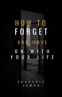 Cover how to forget and move on with your life
