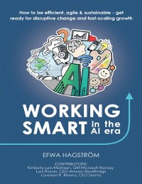 Cover Working Smart In the Al Era: How to Be Efficient, Agile & Sustainable - Get Ready for Disruptive Change and Fast-scaling Growth