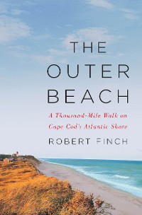 Cover The Outer Beach: A Thousand-Mile Walk on Cape Cod's Atlantic Shore