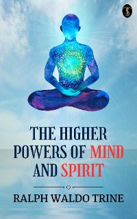 Cover The Higher Powers of Mind and Spirit