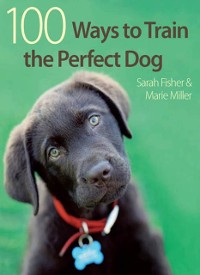 Cover 100 Ways to Train the Perfect Dog