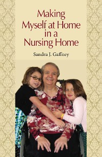 Cover Making Myself at Home in a Nursing Home