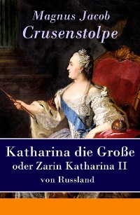 Cover Katharina die Große - oder Zarin Katharina II von Russland