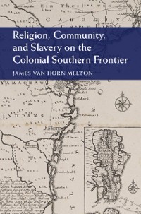 Cover Religion, Community, and Slavery on the Colonial Southern Frontier