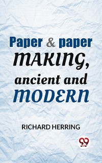 Cover Paper & Paper Making, Ancient And Modern
