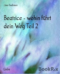 Cover Beatrice - wohin führt dein Weg Teil 2