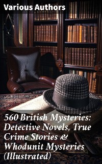 Cover 560 British Mysteries: Detective Novels, True Crime Stories & Whodunit Mysteries (Illustrated)