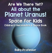 Cover Are We There Yet? All About the Planet Uranus! Space for Kids - Children's Aeronautics & Space Book