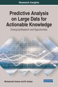 Cover Predictive Analysis on Large Data for Actionable Knowledge: Emerging Research and Opportunities