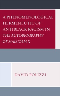 Cover Phenomenological Hermeneutic of Antiblack Racism in The Autobiography of Malcolm X