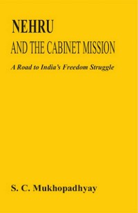 Cover Nehru And The Cabinet Mission A Road To India's Freedom Struggle