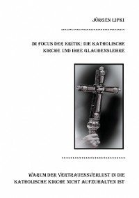 Cover Im Focus der Kritik: Die Katholische Kirche und ihre Glaubenslehre