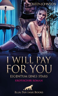 Cover I will pay for you – Eigentum eines Stars | Erotischer Roman
