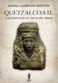 Cover Quetzalcoatl: The Hero-God of the Aztec Tribes