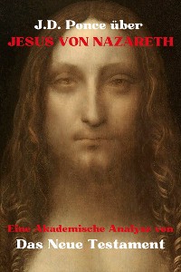 Cover J.D. Ponce über Jesus von Nazareth: Eine Akademische Analyse von das Neue Testament