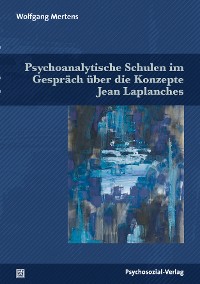 Cover Psychoanalytische Schulen im Gespräch über die Konzepte Jean Laplanches