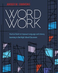 Cover Word Work: Practical Tools to Empower Language and Literacy Learning in the High School Classroom
