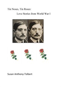 Cover Tin Noses, Tin Roses: Love Stories from World War I
